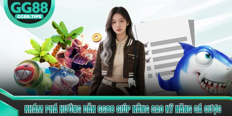 Khám phá hướng dẫn GG88 giúp nâng cao kỹ năng cá cược
