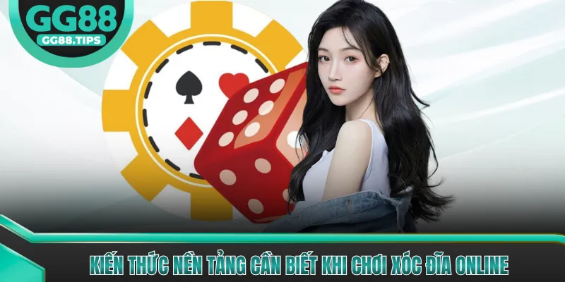 Kiến thức nền tảng cần biết khi chơi Xóc Đĩa online