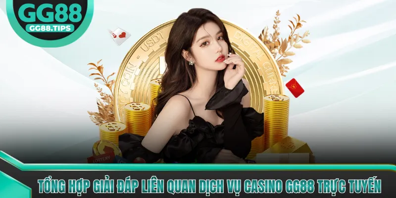 Tổng hợp giải đáp liên quan dịch vụ casino GG88 trực tuyến